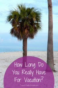 How long do you have for vacation? There's more to think about than the number of days you have off work. Here's what else to consider when planning a trip. How Long Do You Have For Vacation