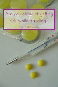 Don't let a fear of getting sick while traveling stop you from taking a vacation. Here's how to reduce or eliminate those fears and enjoy your trip. fear of getting sick while traveling