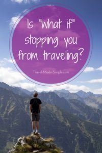 Is is "what if" stopping you from traveling?